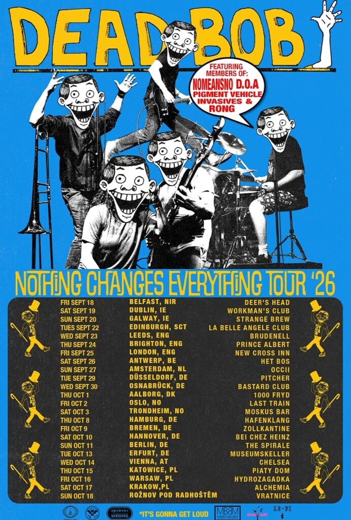 Dead Bob - Nothing Changes Everything UK EU tour 2026 poster