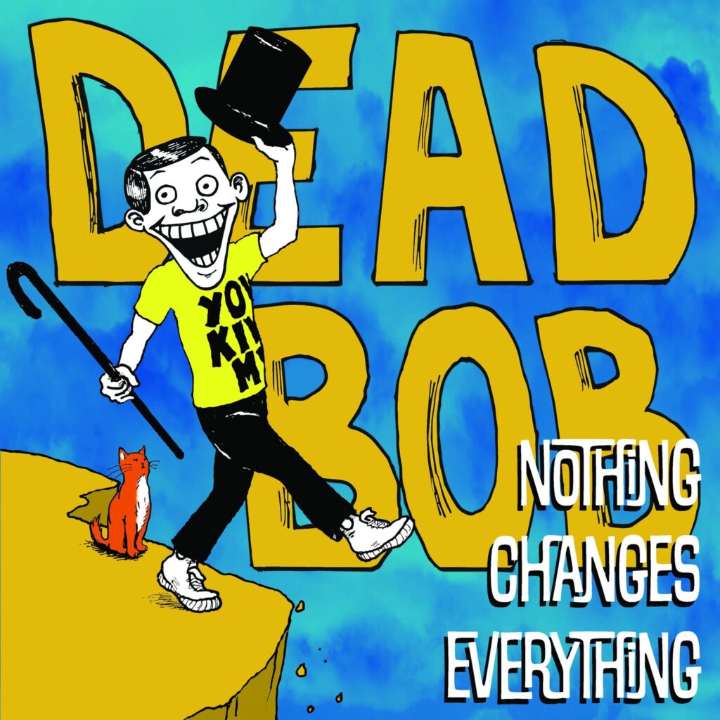 Dead Bob - 'Nothing Changes Everything' album cover